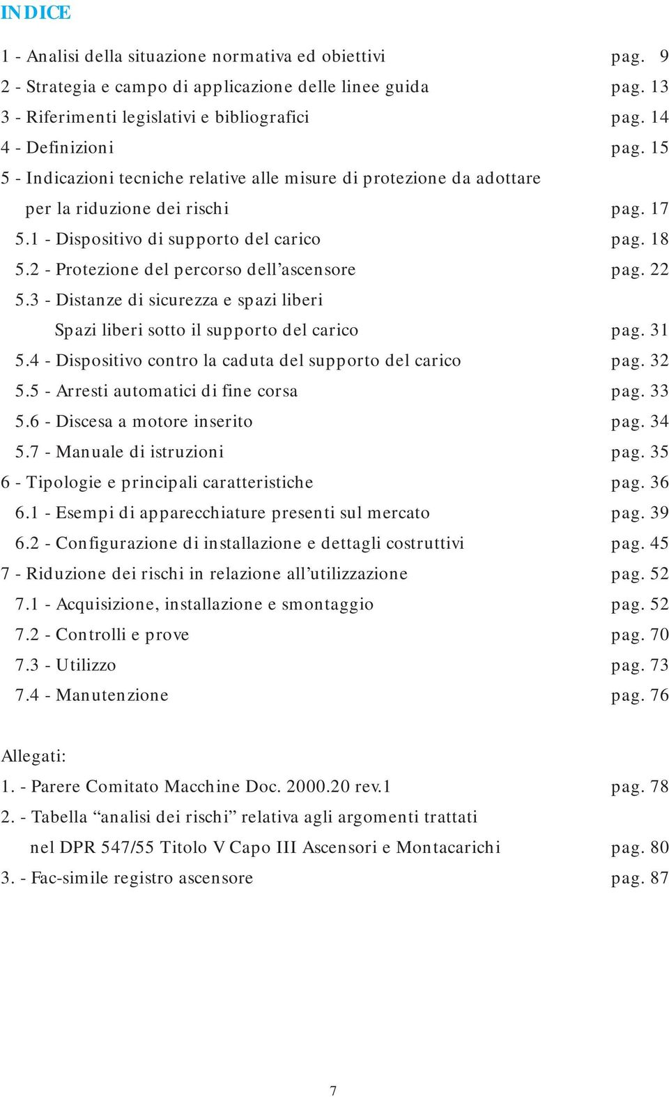 3 - Distanze di sicurezza e spazi liberi Spazi liberi sotto il supporto del carico 5.4 - Dispositivo contro la caduta del supporto del carico 5.5 - Arresti automatici di fine corsa 5.