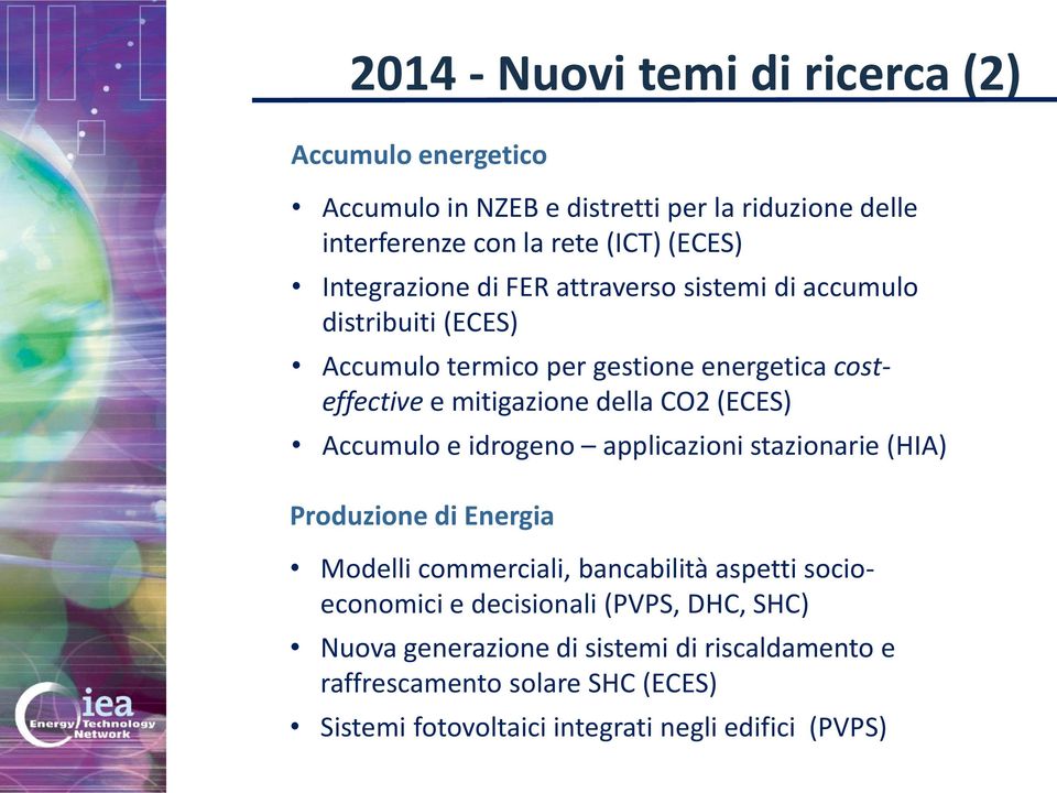 CO2 (ECES) Accumulo e idrogeno applicazioni stazionarie (HIA) Produzione di Energia Modelli commerciali, bancabilità aspetti socioeconomici e