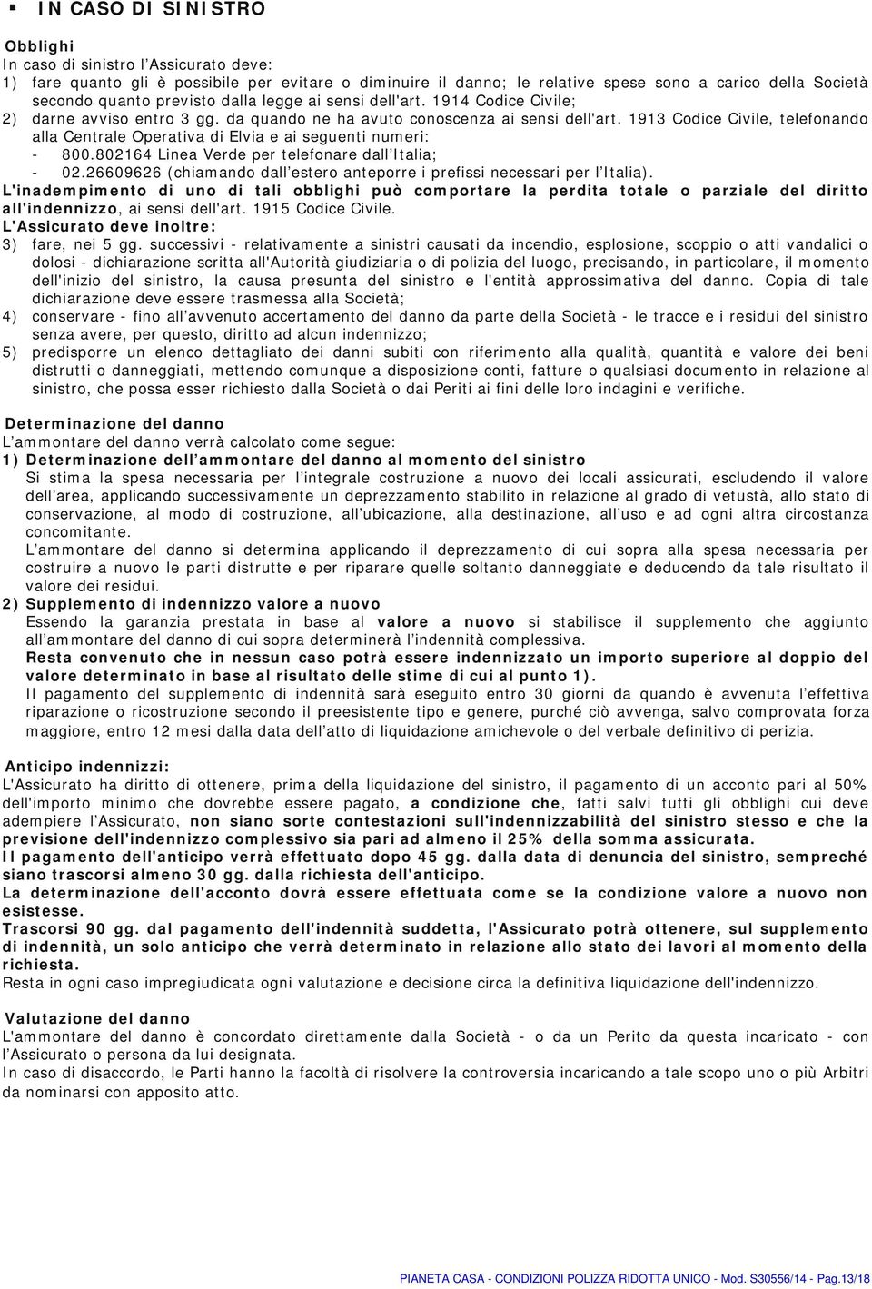 1913 Codice Civile, telefonando alla Centrale Operativa di Elvia e ai seguenti numeri: - 800.802164 Linea Verde per telefonare dall Italia; - 02.