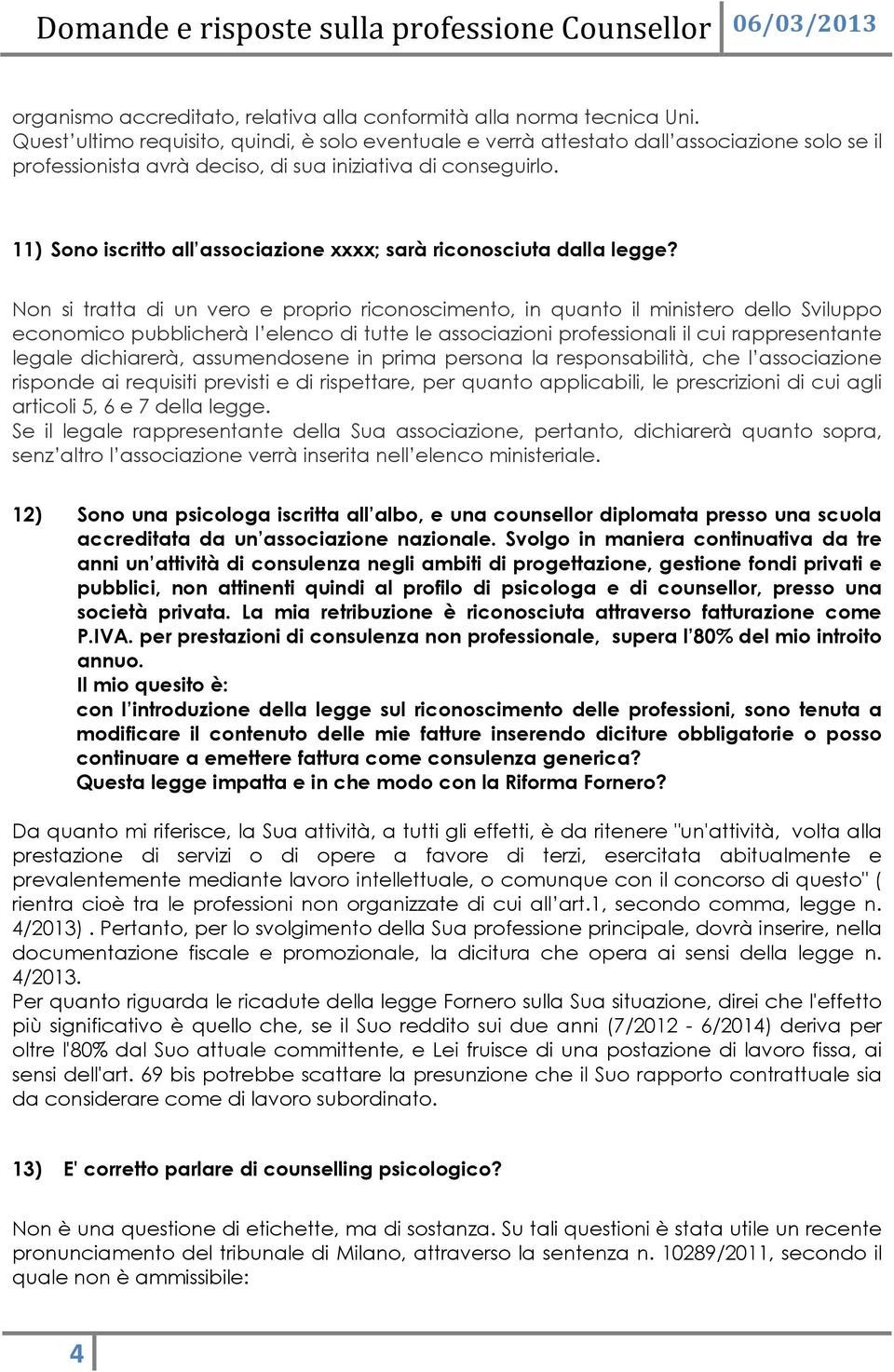 11) Sono iscritto all associazione xxxx; sarà riconosciuta dalla legge?