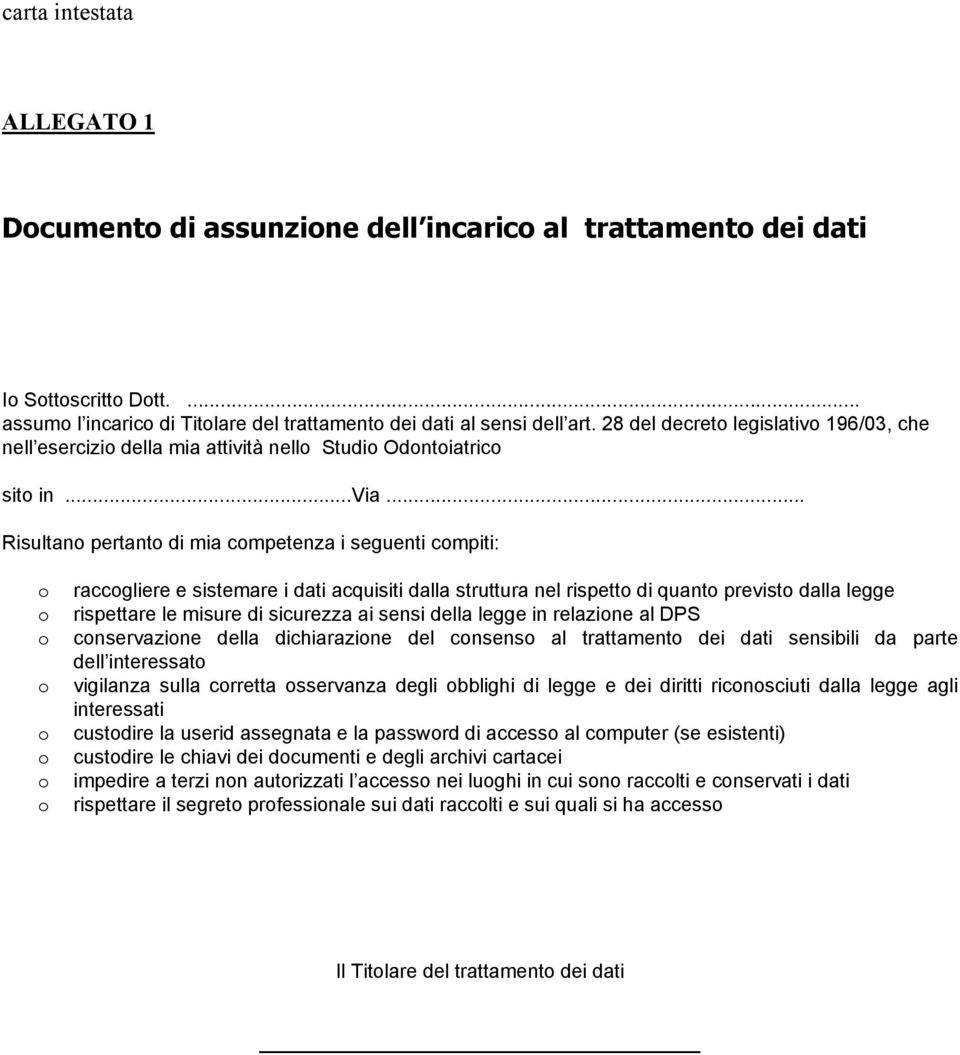 .. Risultano pertanto di mia competenza i seguenti compiti: o raccogliere e sistemare i dati acquisiti dalla struttura nel rispetto di quanto previsto dalla legge o rispettare le misure di sicurezza