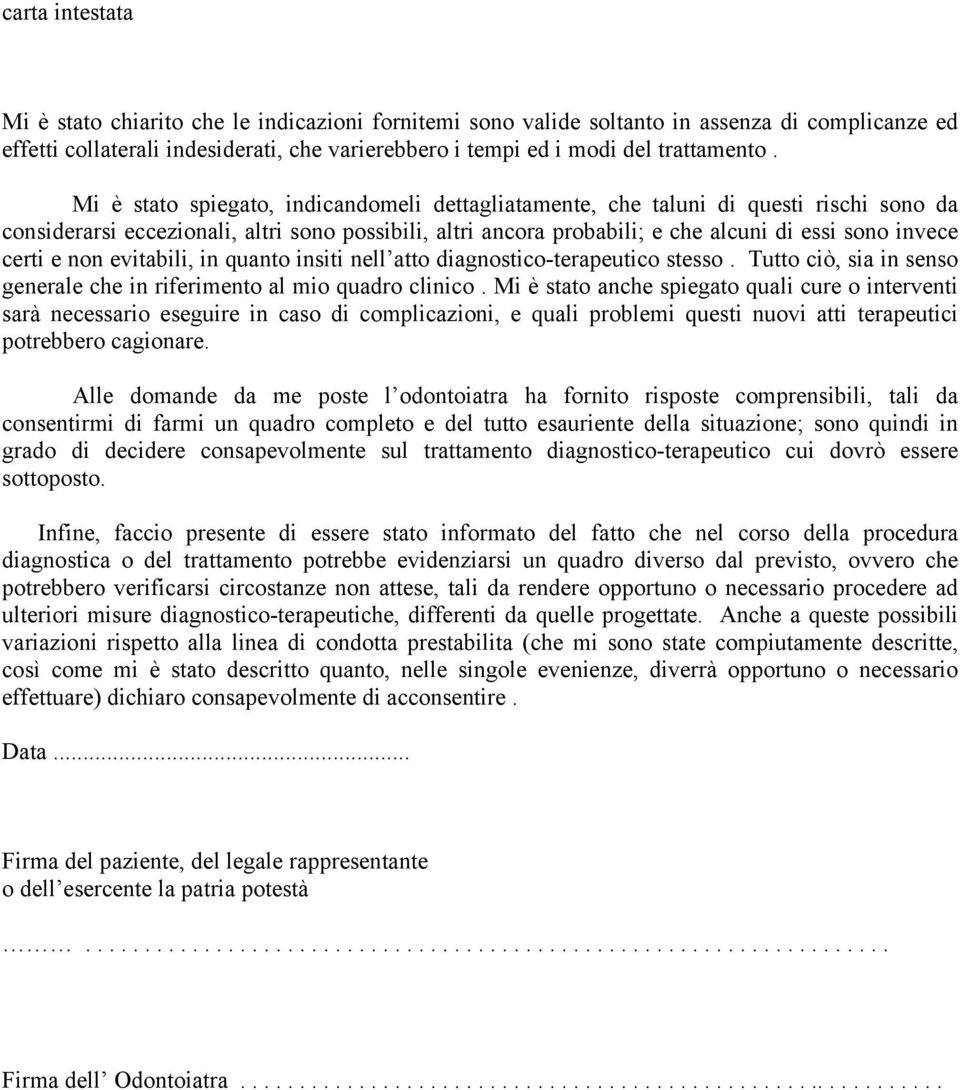 e non evitabili, in quanto insiti nell atto diagnostico-terapeutico stesso. Tutto ciò, sia in senso generale che in riferimento al mio quadro clinico.