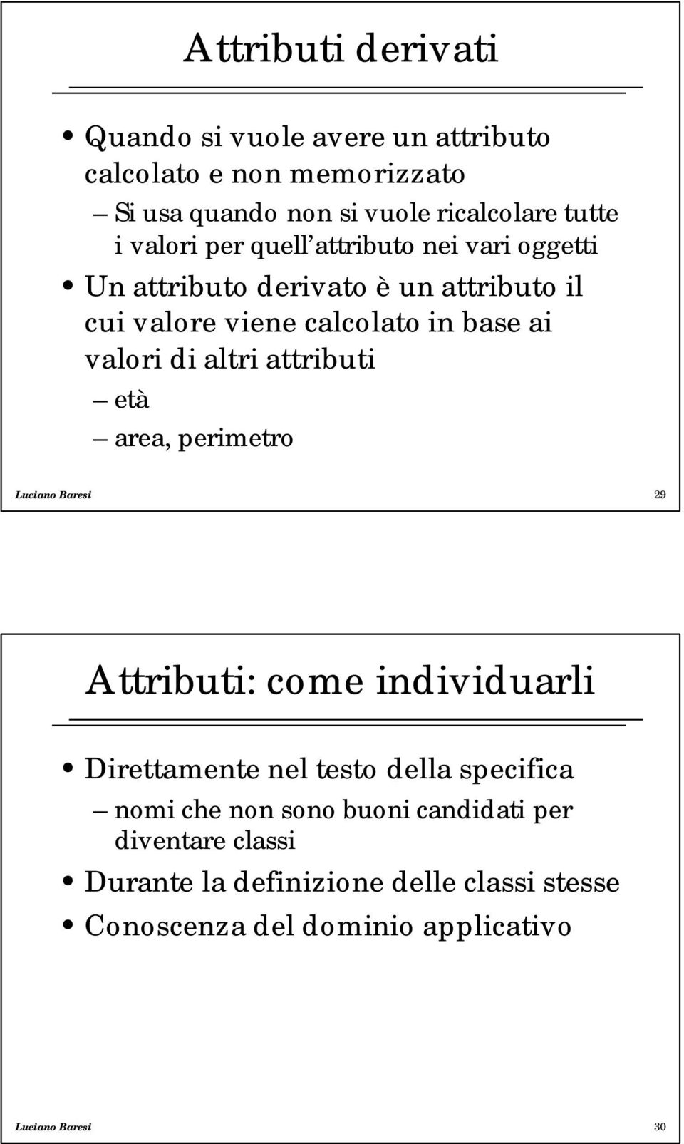 altri attributi età area, perimetro Luciano Baresi 29 Attributi: come individuarli Direttamente nel testo della specifica nomi che