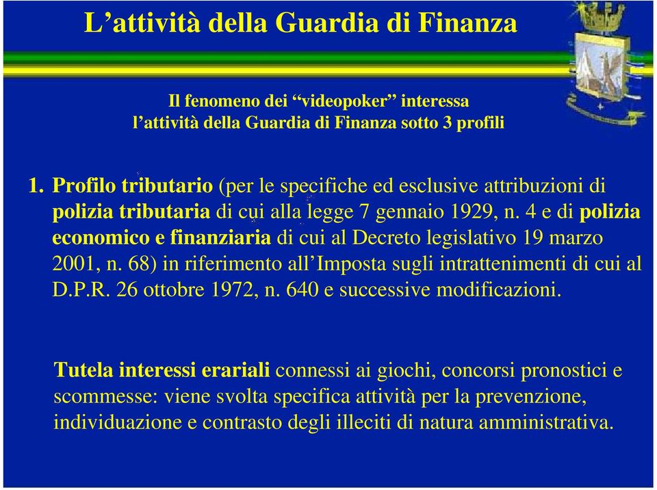 4 e di polizia economico e finanziaria di cui al Decreto legislativo 19 marzo 2001, n. 68) in riferimento all Imposta sugli intrattenimenti di cui al D.P.R.