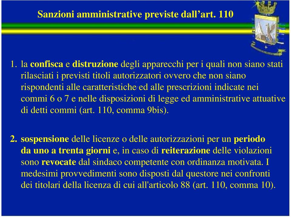 alle prescrizioni indicate nei commi 6 o 7 e nelle disposizioni di legge ed amministrative attuative di detti commi (art. 110, comma 9bis). 2.