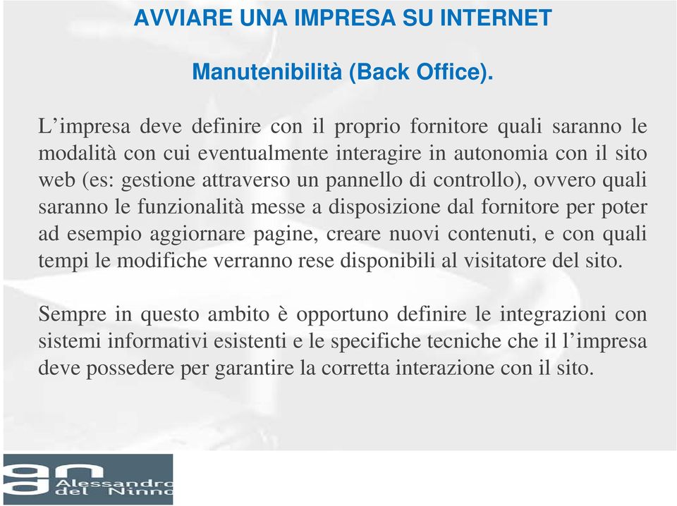 pannello di controllo), ovvero quali saranno le funzionalità messe a disposizione dal fornitore per poter ad esempio aggiornare pagine, creare nuovi contenuti, e con