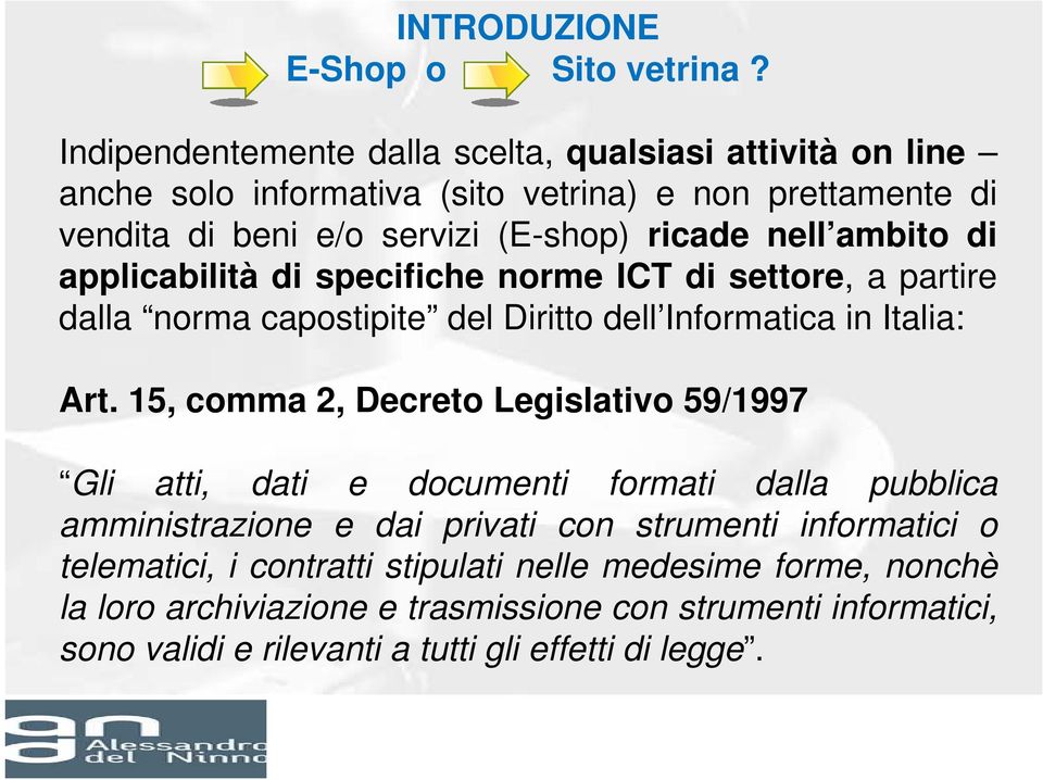 ambito di applicabilità di specifiche norme ICT di settore, a partire dalla norma capostipite del Diritto dell Informatica in Italia: Art.