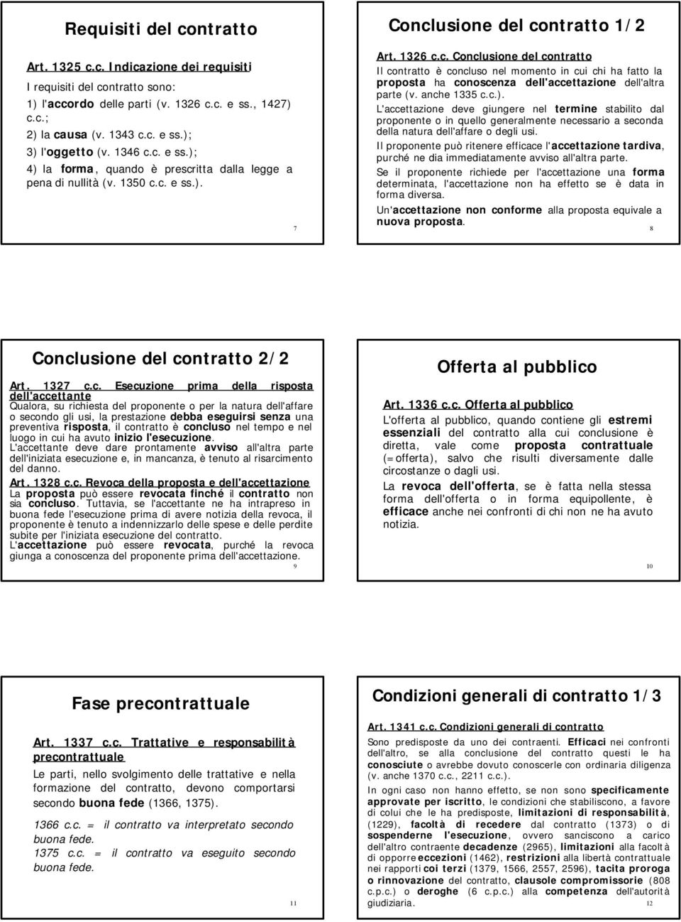 anche 1335 c.c.). L'accettazione deve giungere nel termine stabilito dal proponente o in quello generalmente necessario a seconda della natura dell'affare o degli usi.