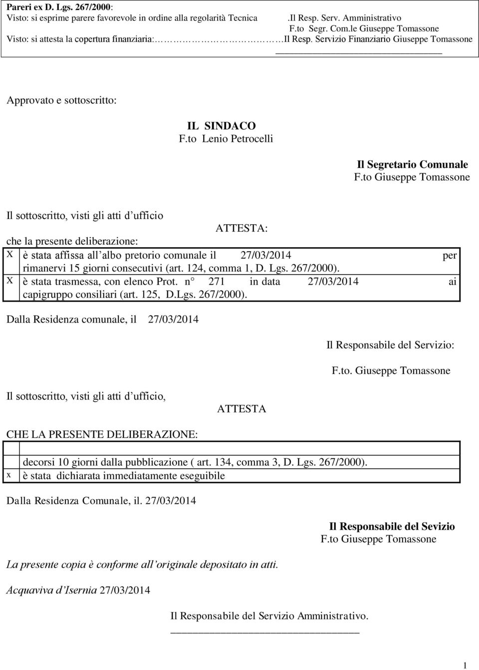 to Giuseppe Tomassone Il sottoscritto, visti gli atti d ufficio ATTESTA: che la presente deliberazione: X è stata affissa all albo pretorio comunale il 27/03/2014 per rimanervi 15 giorni consecutivi