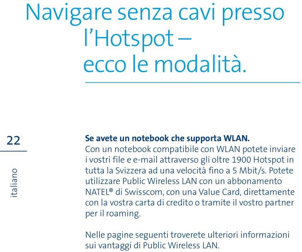 una velocità fino a 5 Mbit/s.