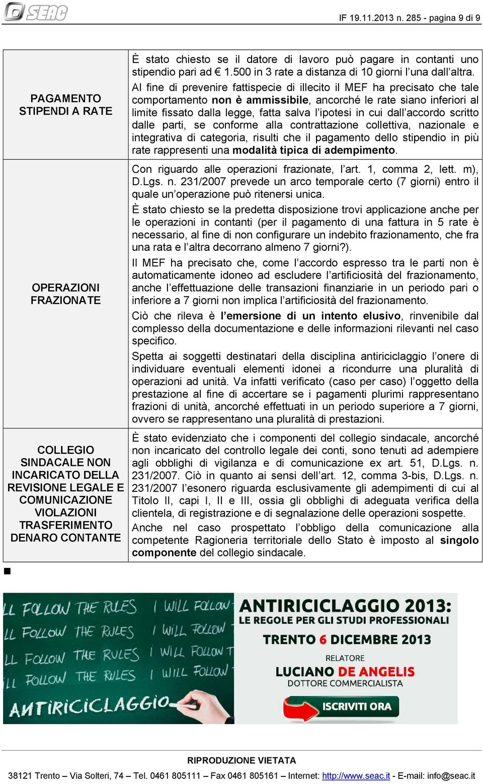 se il datore di lavoro può pagare in contanti uno stipendio pari ad 1.500 in 3 rate a distanza di 10 giorni l una dall altra.