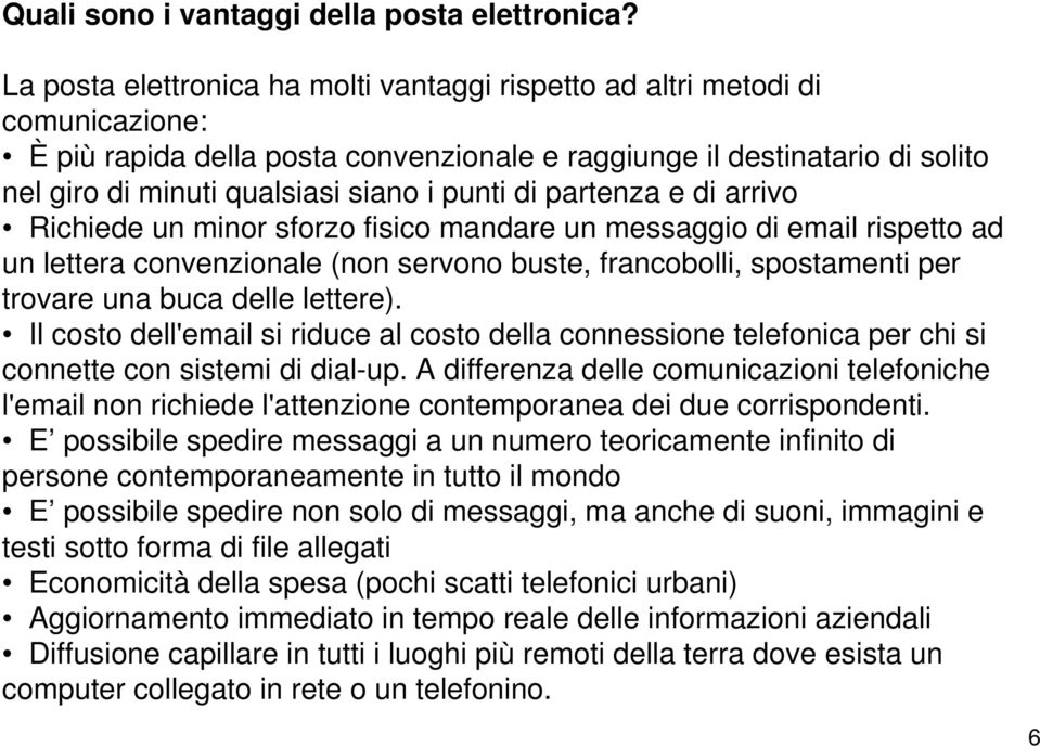 punti di partenza e di arrivo Richiede un minor sforzo fisico mandare un messaggio di email rispetto ad un lettera convenzionale (non servono buste, francobolli, spostamenti per trovare una buca