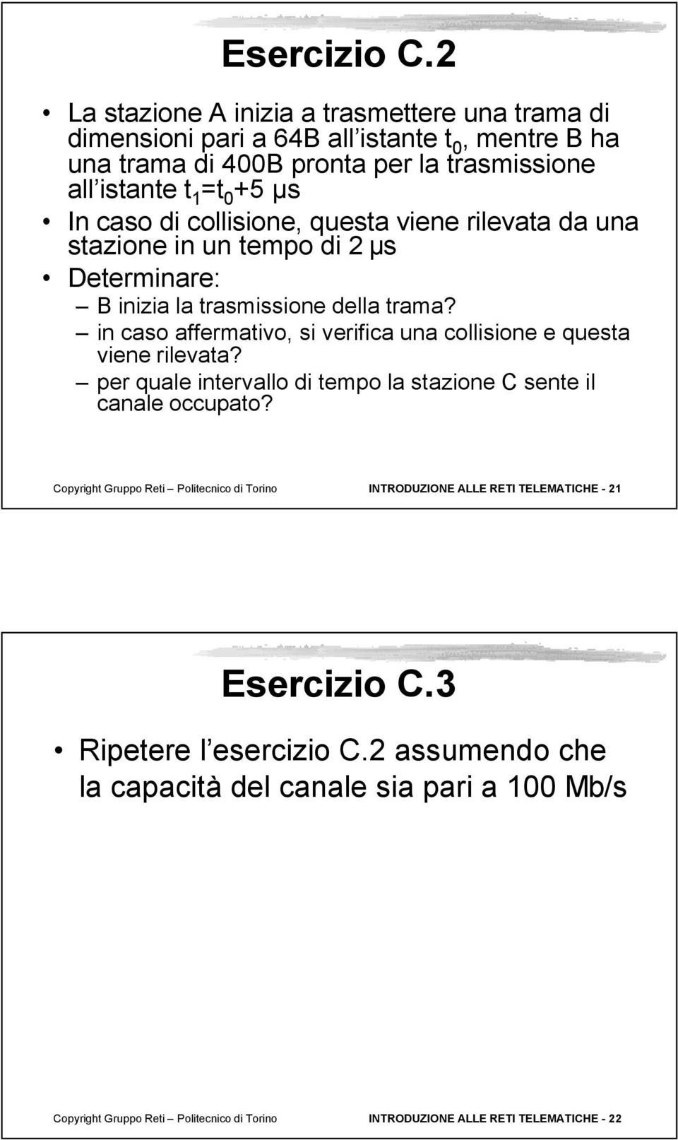 caso di collisione, questa viene rilevata da una stazione in un tempo di 2 µs eterminare: B inizia la trasmissione della trama?