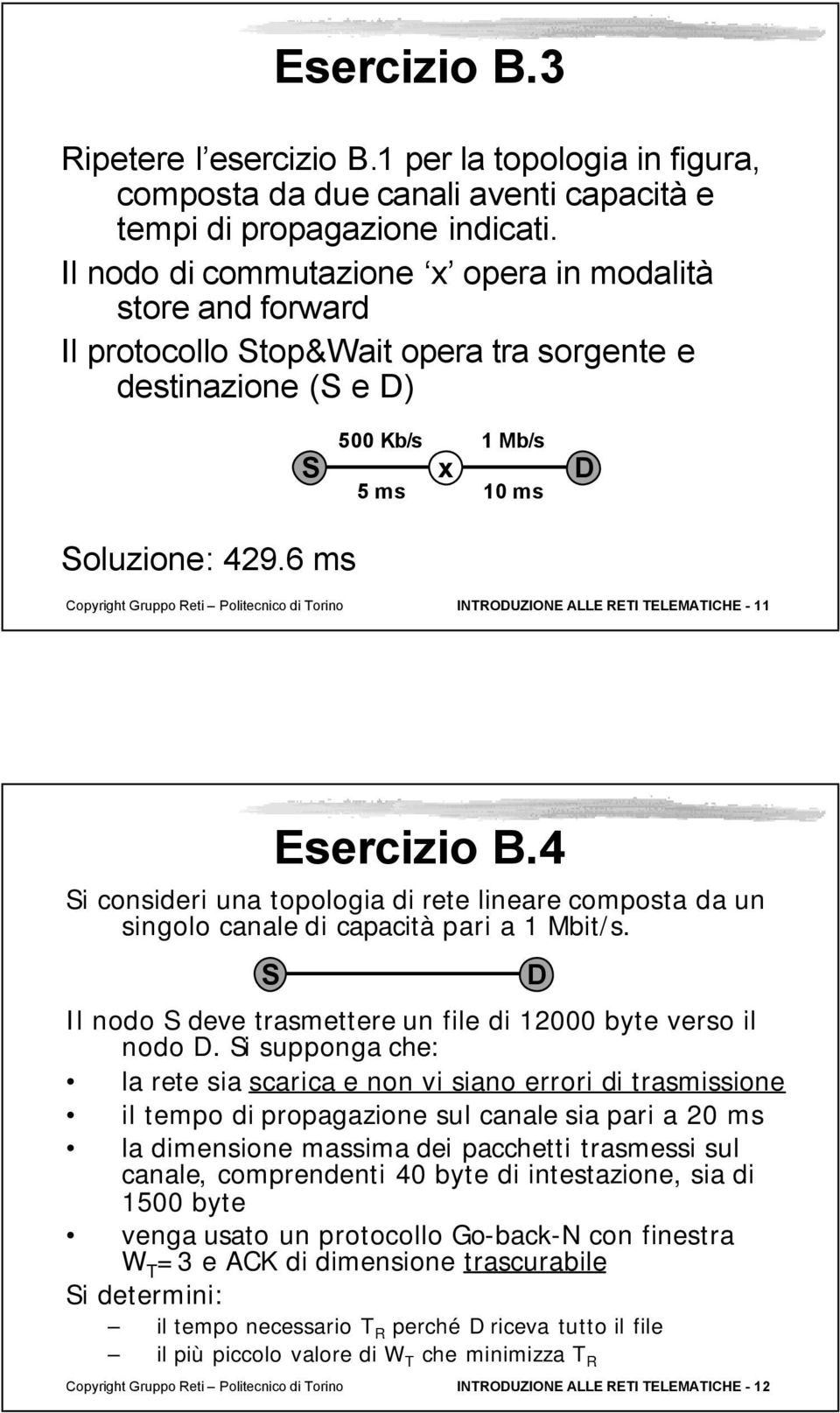6 ms Copyright Gruppo Reti Politecnico di Torino INTROUZIONE ALLE RETI TELEMATICHE - 11 Esercizio B.