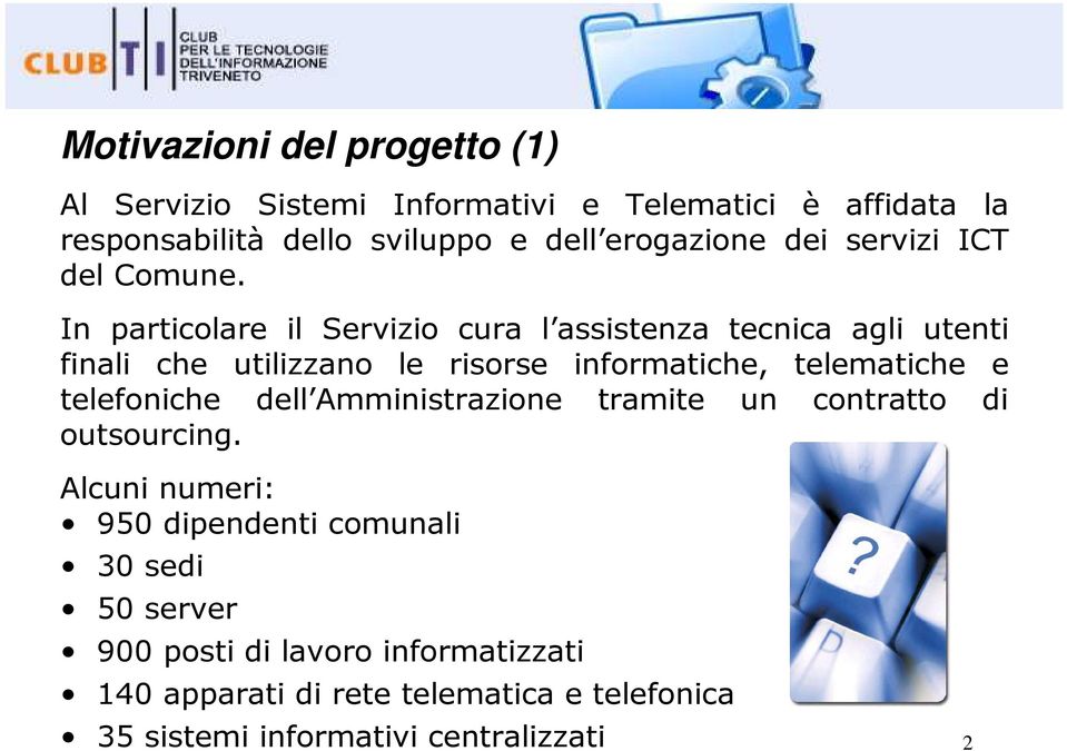 In particolare il Servizio cura l assistenza tecnica agli utenti finali che utilizzano le risorse informatiche, telematiche e