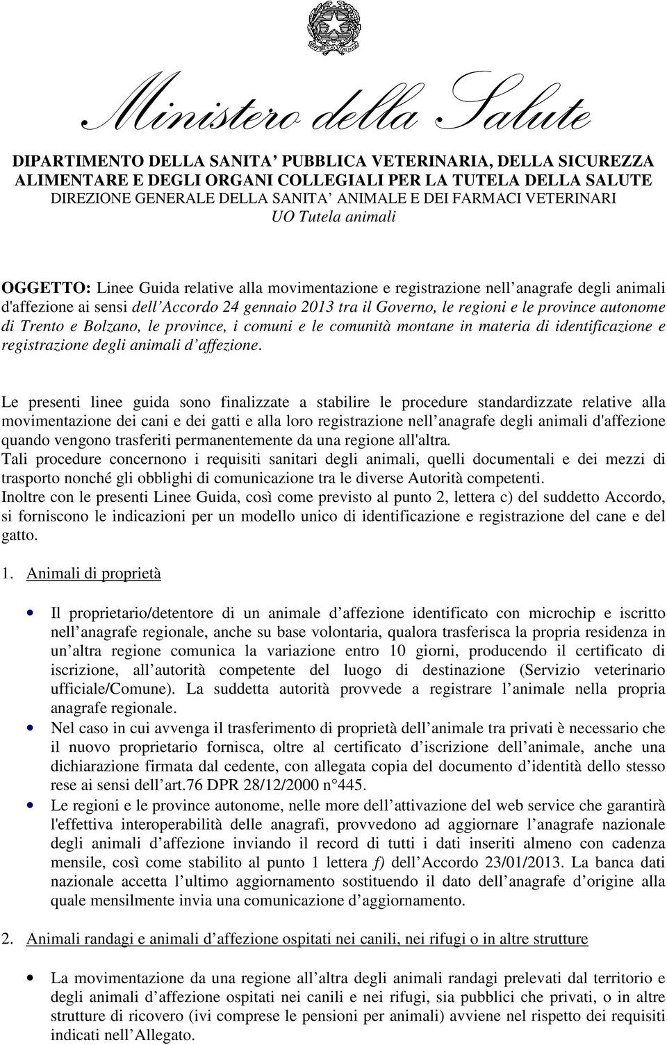 regioni e le province autonome di Trento e Bolzano, le province, i comuni e le comunità montane in materia di identificazione e registrazione degli animali d affezione.