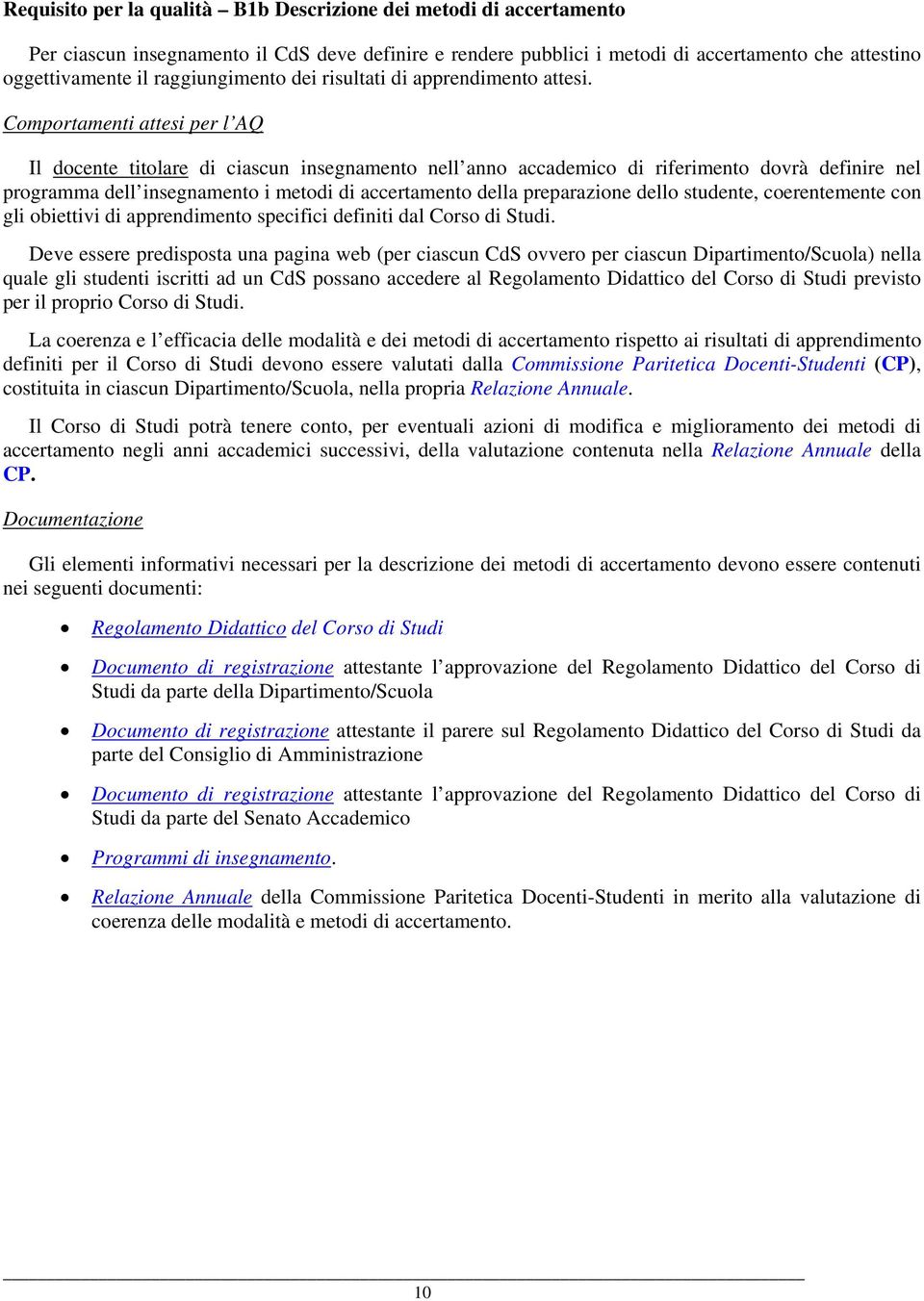 Comportamenti attesi per l AQ Il docente titolare di ciascun insegnamento nell anno accademico di riferimento dovrà definire nel programma dell insegnamento i metodi di accertamento della