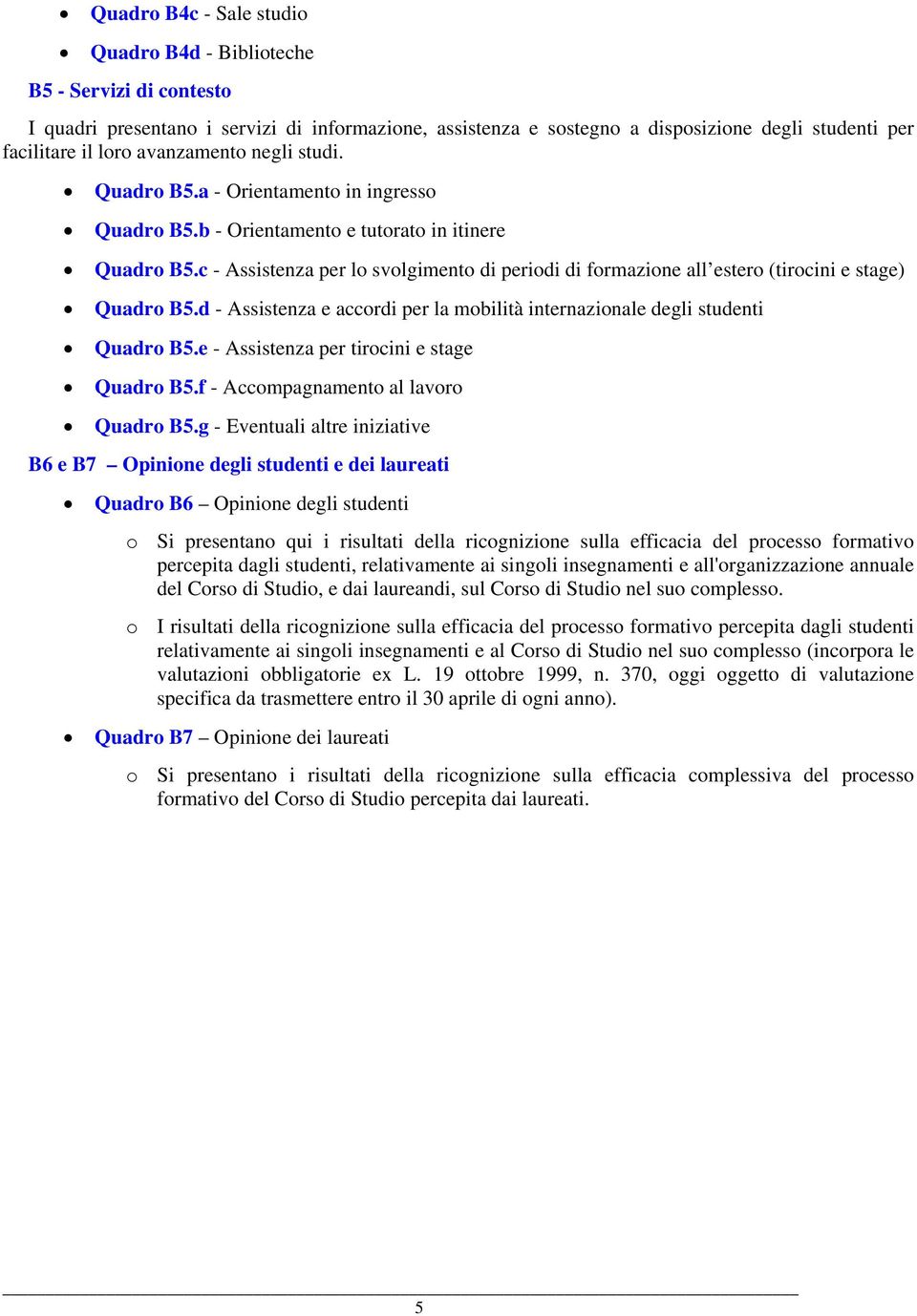 c - Assistenza per lo svolgimento di periodi di formazione all estero (tirocini e stage) Quadro B5.d - Assistenza e accordi per la mobilità internazionale degli studenti Quadro B5.