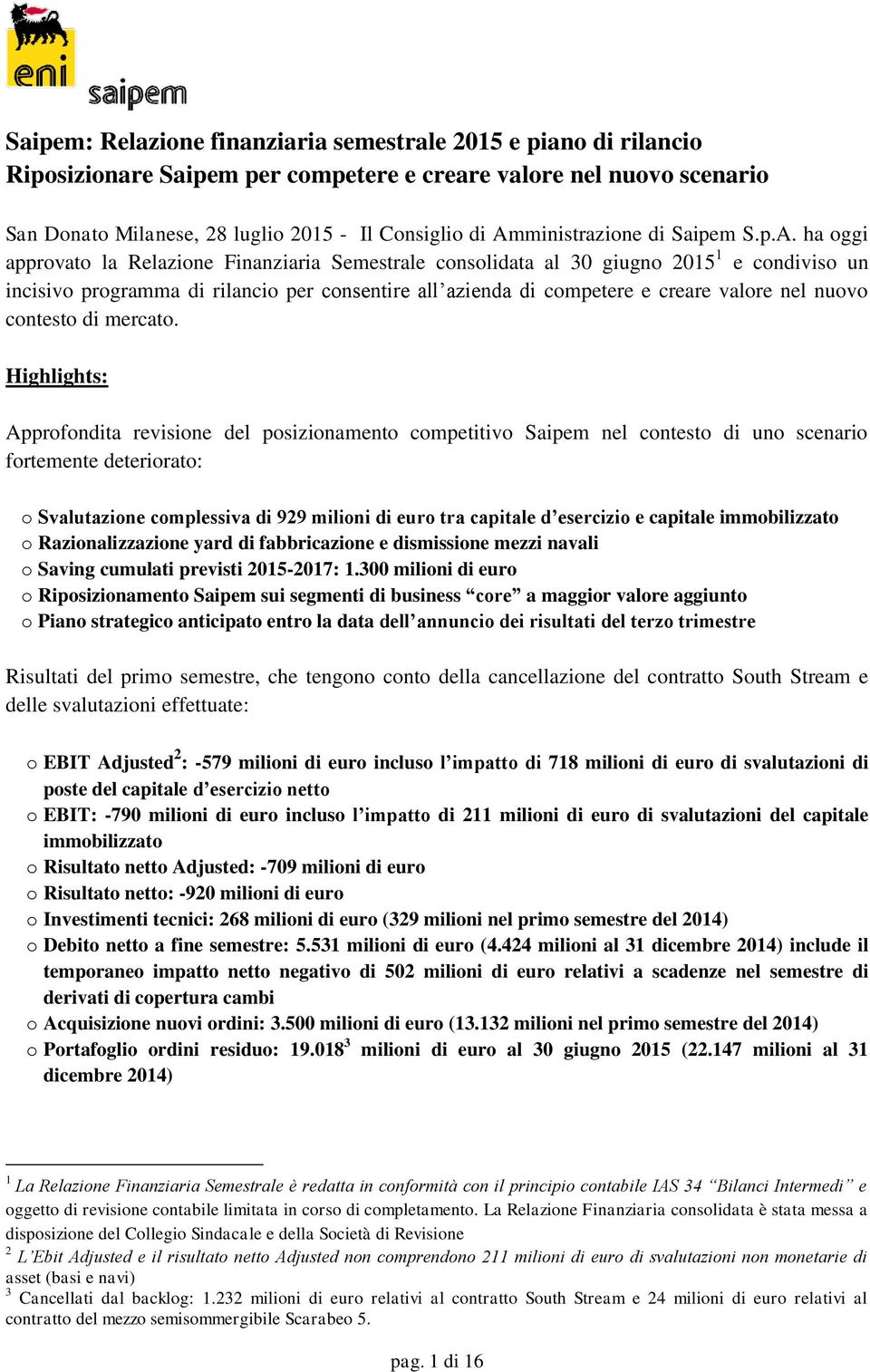 ha oggi approvato la Relazione Finanziaria Semestrale consolidata al 30 giugno 1 e condiviso un incisivo programma di rilancio per consentire all azienda di competere e creare valore nel nuovo