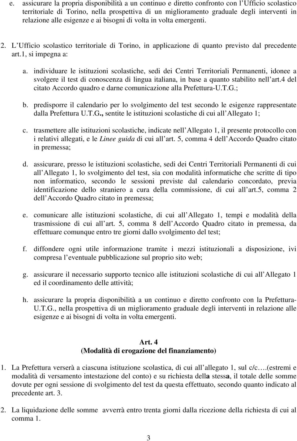 individuare le istituzioni scolastiche, sedi dei Centri Territoriali Permanenti, idonee a svolgere il test di conoscenza di lingua italiana, in base a quanto stabilito nell art.