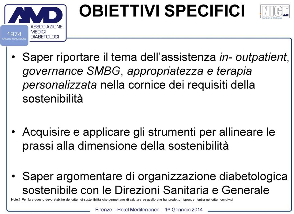 sostenibilità Saper argomentare di organizzazione diabetologica sostenibile con le Direzioni Sanitaria e Generale Note:1 Per fare