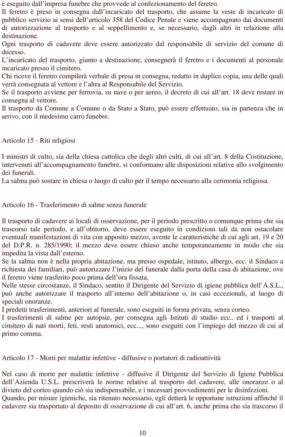 autorizzazione al trasporto e al seppellimento e, se necessario, dagli altri in relazione alla destinazione.