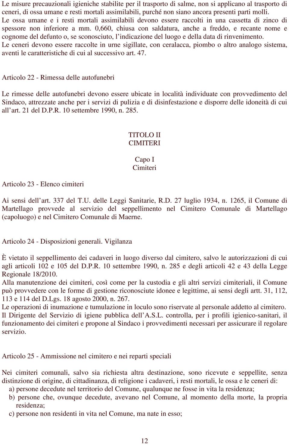 0,660, chiusa con saldatura, anche a freddo, e recante nome e cognome del defunto o, se sconosciuto, l indicazione del luogo e della data di rinvenimento.