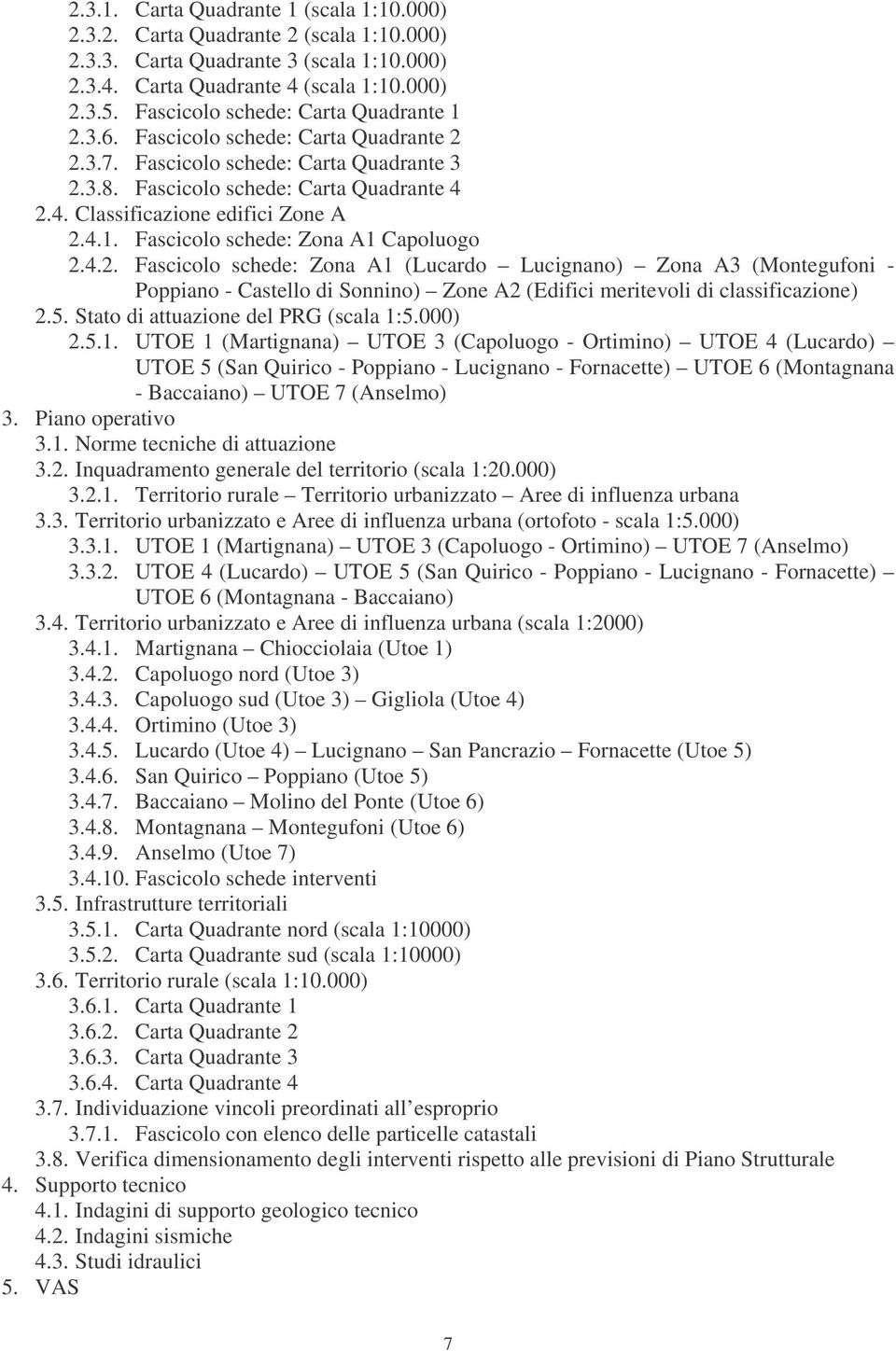 4.1. Fascicolo schede: Zona A1 Capoluogo 2.4.2. Fascicolo schede: Zona A1 (Lucardo Lucignano) Zona A3 (Montegufoni - Poppiano - Castello di Sonnino) Zone A2 (Edifici meritevoli di classificazione) 2.