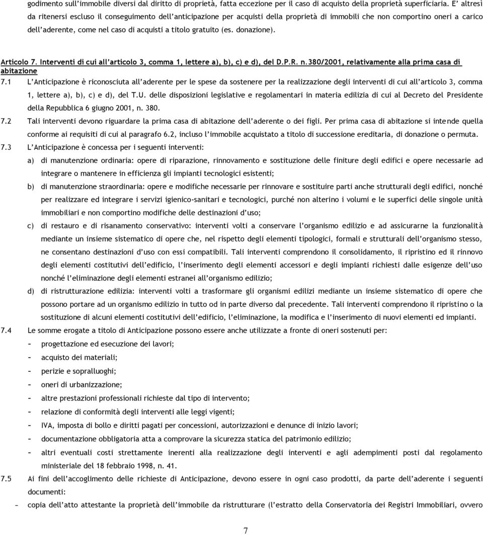 gratuito (es. donazione). Articolo 7. Interventi di cui all articolo 3, comma 1, lettere a), b), c) e d), del D.P.R. n.380/2001, relativamente alla prima casa di abitazione 7.