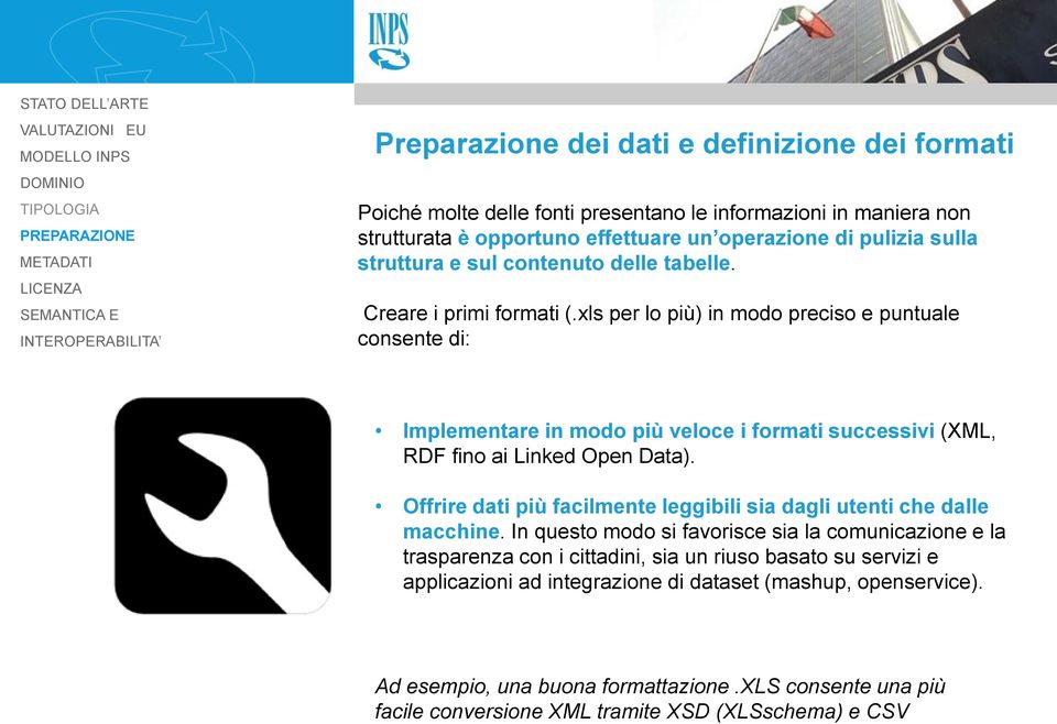 xls per lo più) in modo preciso e puntuale consente di: Implementare in modo più veloce i formati successivi (XML, RDF fino ai Linked Open Data).