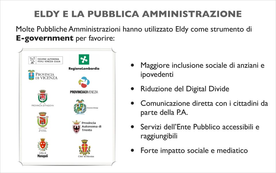 ipovedenti Riduzione del Digital Divide Comunicazione diretta con i cittadini da parte