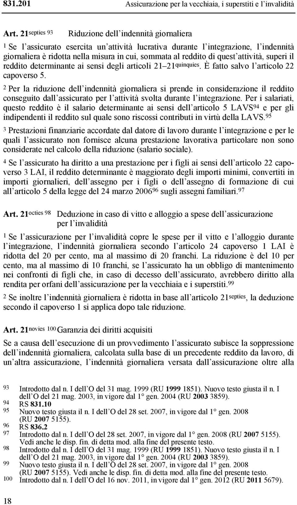 quest attività, superi il reddito determinante ai sensi degli articoli 21 21 quinquies. È fatto salvo l articolo 22 capoverso 5.