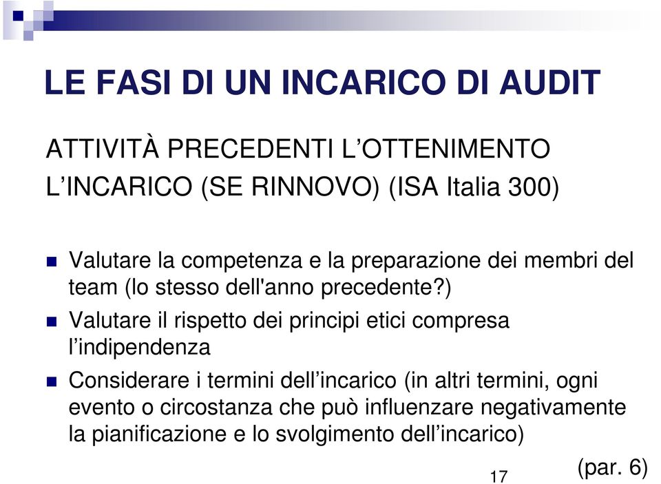 ) Valutare il rispetto dei principi etici compresa l indipendenza Considerare i termini dell incarico (in