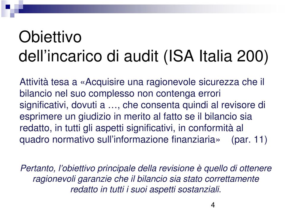 redatto, in tutti gli aspetti significativi, in conformità al quadro normativo sull informazione finanziaria» (par.