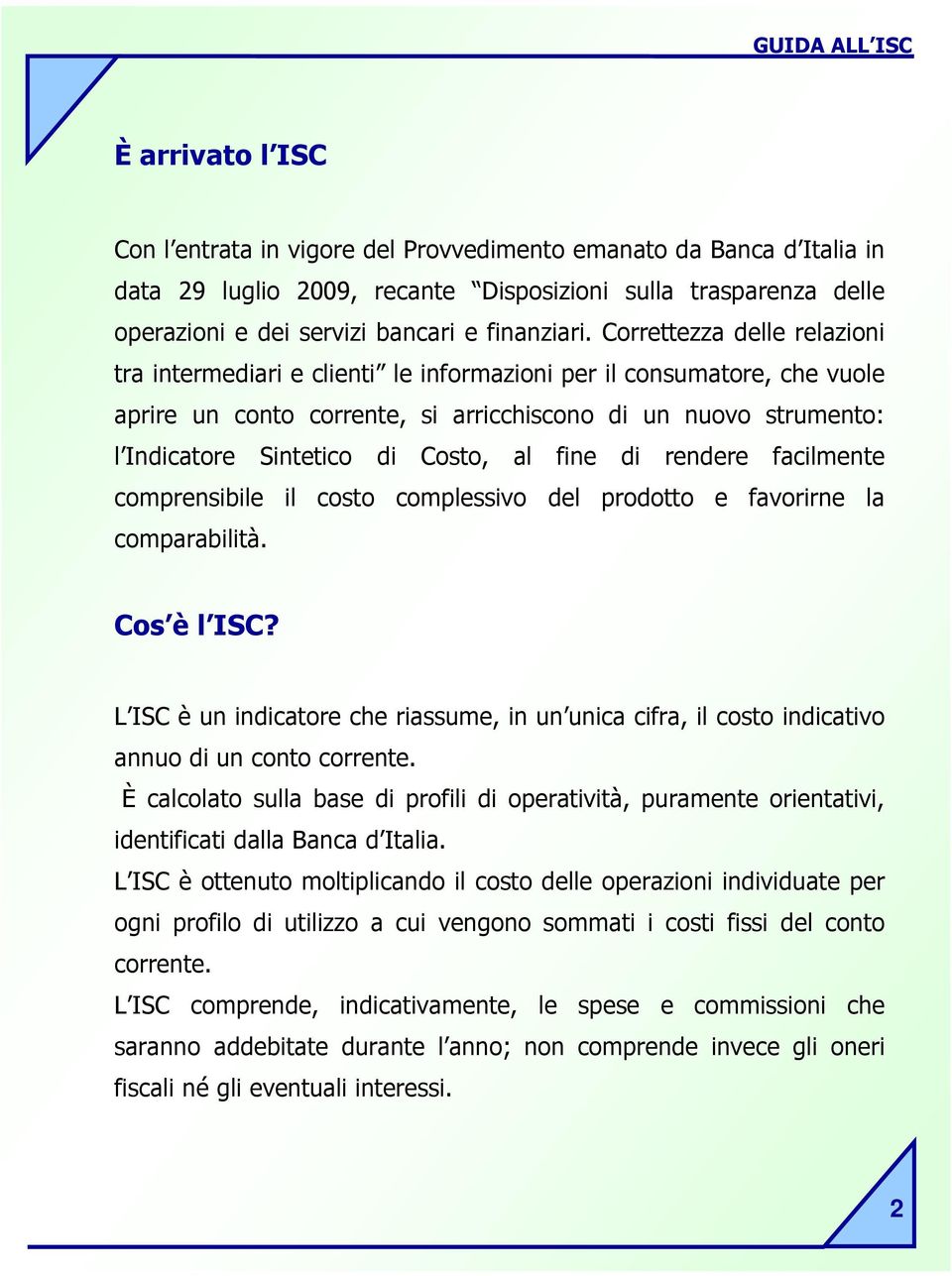 al fine di rendere facilmente comprensibile il costo complessivo del prodotto e favorirne la comparabilità. Cos è l ISC?