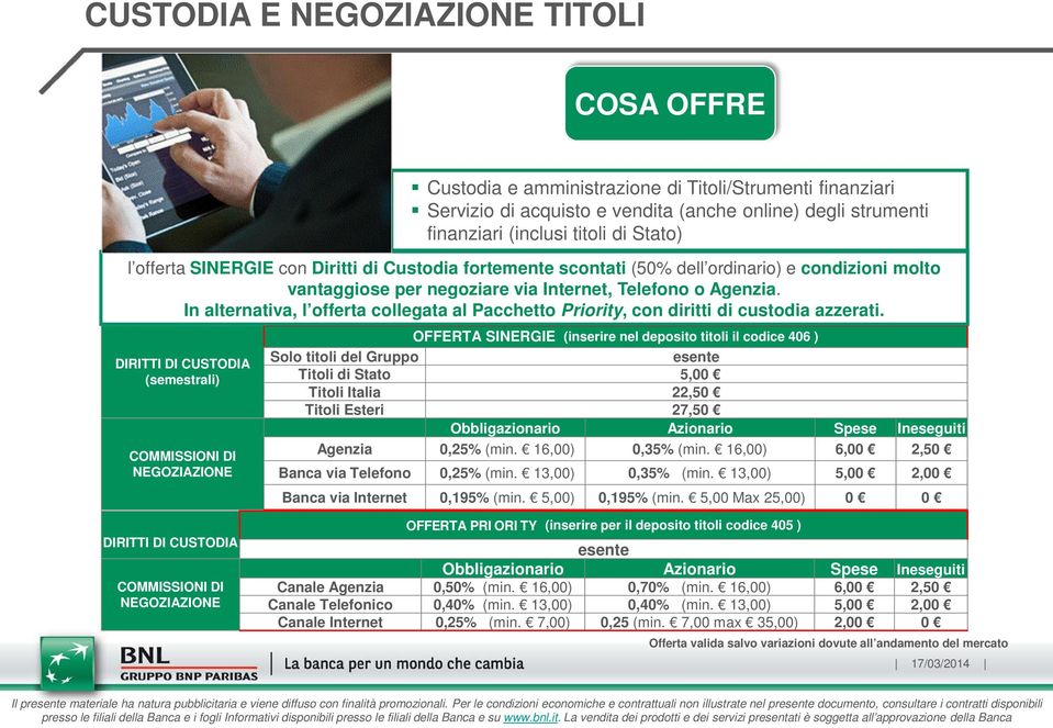 Internet, Telefono o Agenzia. In alternativa, l offerta collegata al Pacchetto Priority, con diritti di custodia azzerati.