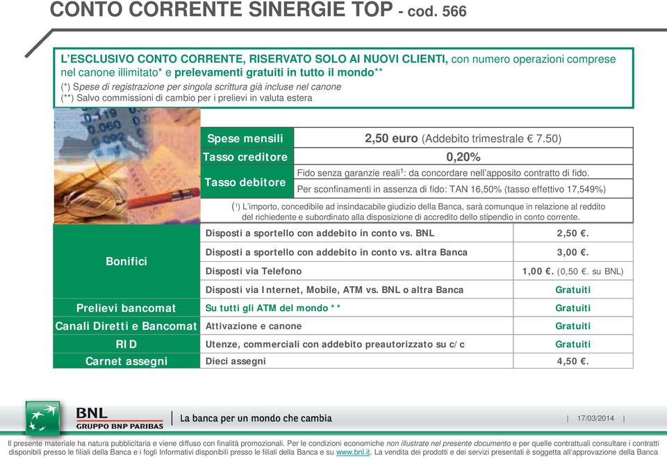 singola scrittura già incluse nel canone (**) Salvo commissioni di cambio per i prelievi in valuta estera Spese mensili 2,50 euro (Addebito trimestrale 7.