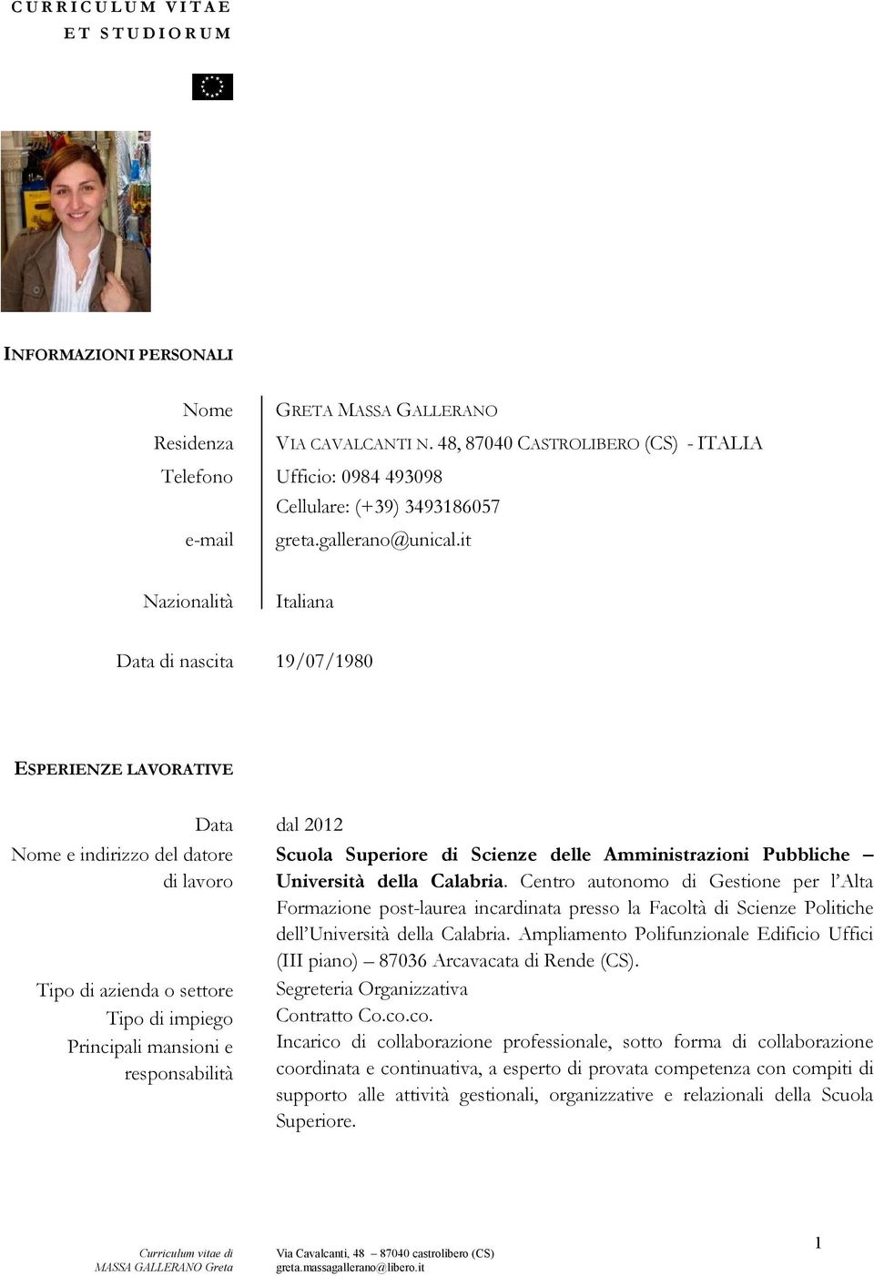 it Nazionalità Italiana Data di nascita 19/07/1980 ESPERIENZE LAVORATIVE Data dal 2012 Scuola Superiore di Scienze delle Amministrazioni Pubbliche Università della Calabria.