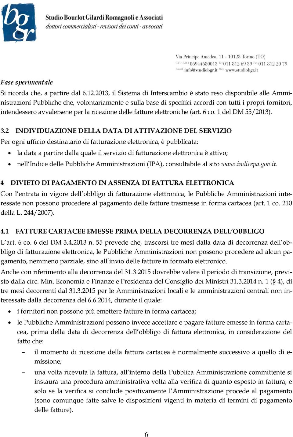 per la ricezione delle fatture elettroniche (art. 6 co. 1 del DM 55/2013). 3.