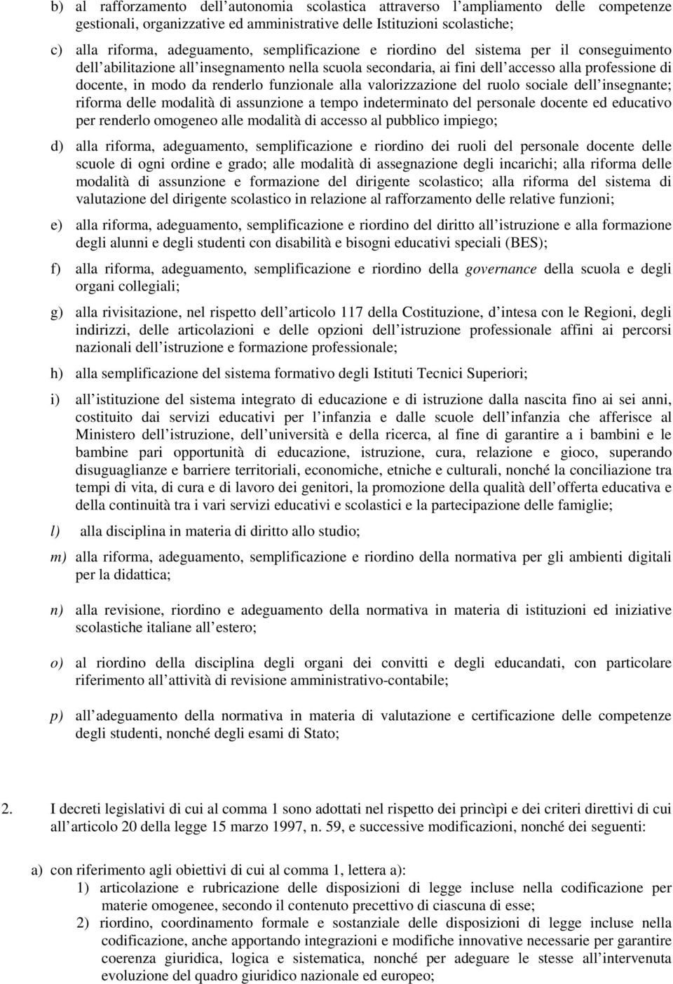 funzionale alla valorizzazione del ruolo sociale dell insegnante; riforma delle modalità di assunzione a tempo indeterminato del personale docente ed educativo per renderlo omogeneo alle modalità di