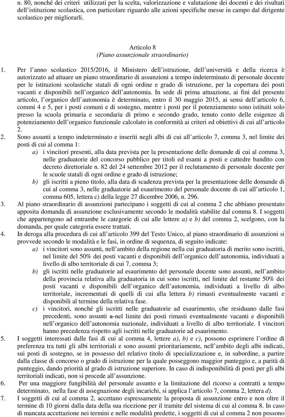 Per l anno scolastico 2015/2016, il Ministero dell istruzione, dell università e della ricerca è autorizzato ad attuare un piano straordinario di assunzioni a tempo indeterminato di personale docente