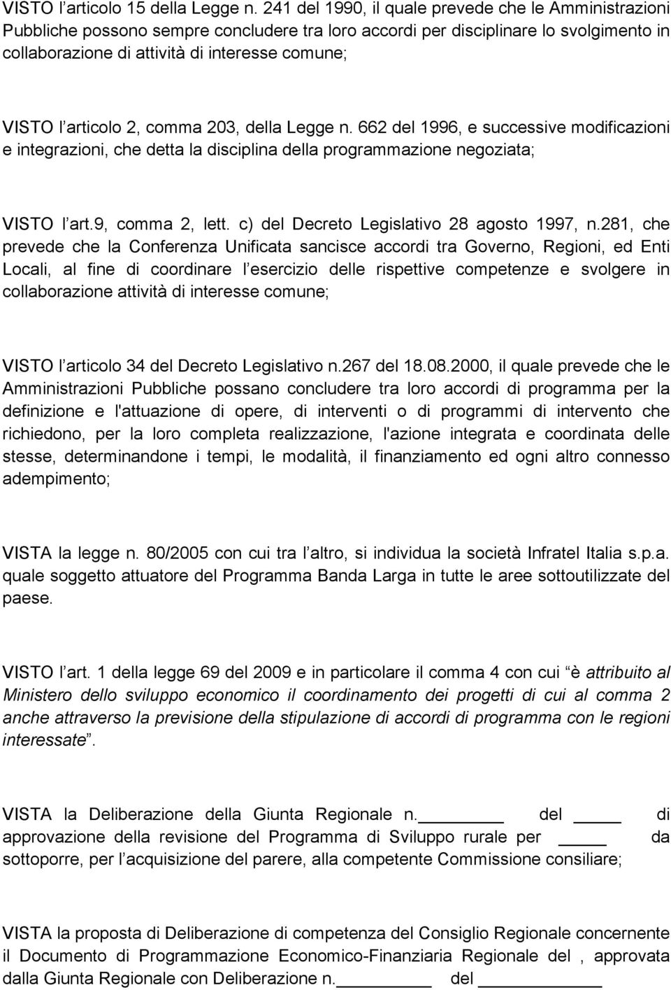 articolo 2, comma 203, della Legge n. 662 del 1996, e successive modificazioni e integrazioni, che detta la disciplina della programmazione negoziata; VISTO l art.9, comma 2, lett.