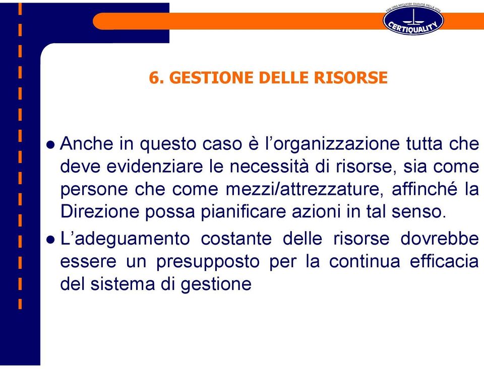 affinché la Direzione possa pianificare azioni in tal senso.