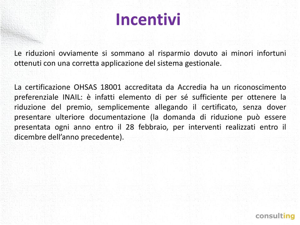 La certificazione OHSAS 18001 accreditata da Accredia ha un riconoscimento preferenziale INAIL: è infatti elemento di per sé sufficiente