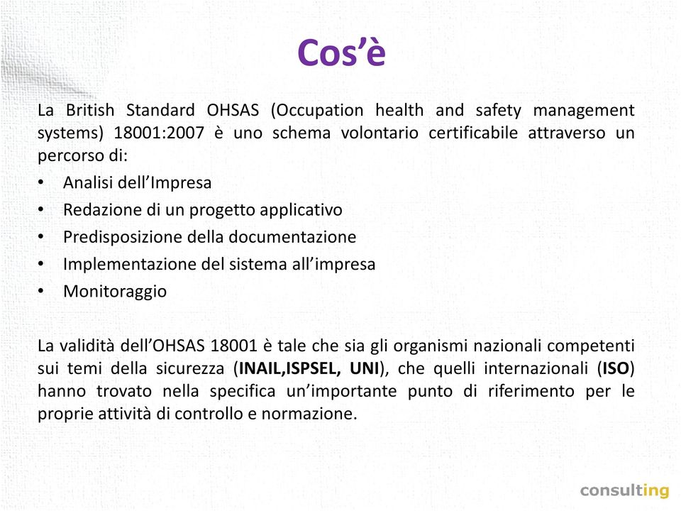 impresa Monitoraggio La validità dell OHSAS 18001 è tale che sia gli organismi nazionali competenti sui temi della sicurezza (INAIL,ISPSEL,