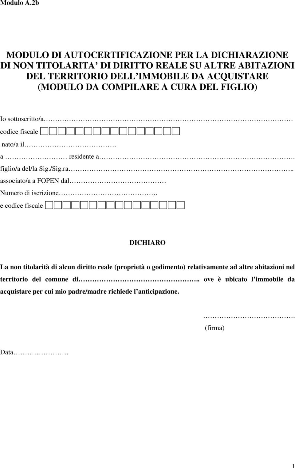 ACQUISTARE (MODULO DA COMPILARE A CURA DEL FIGLIO) Io sottoscritto/a codice fiscale nato/a il. a residente a. figlio/a del/la Sig./Sig.ra.