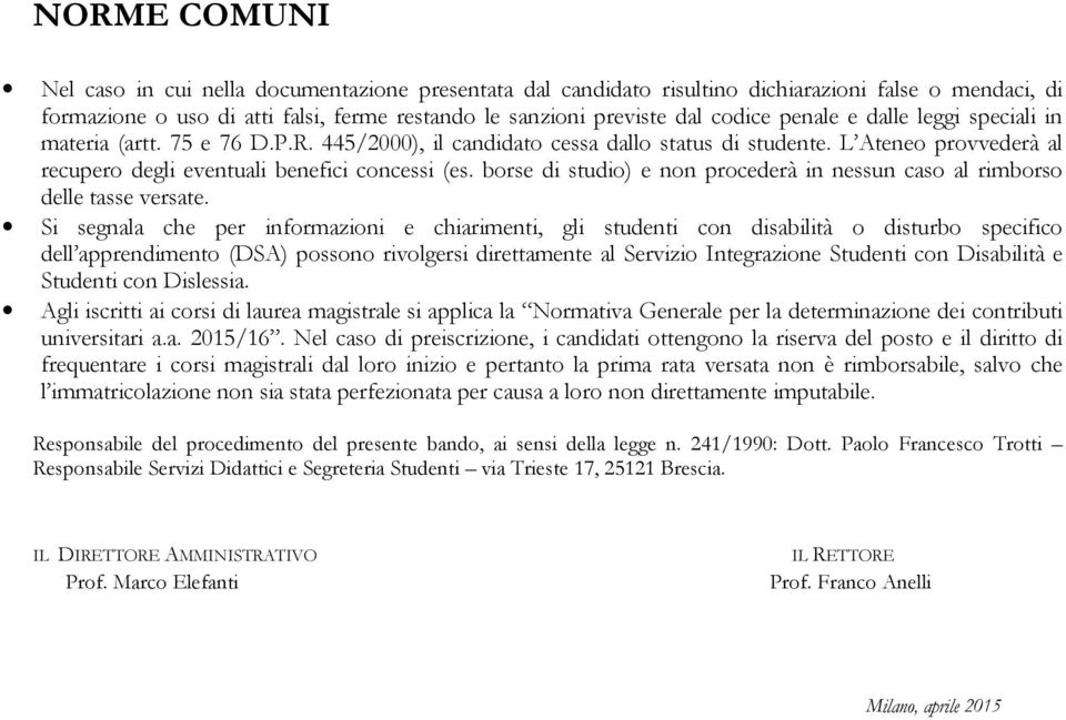 borse di studio) e non procederà in nessun caso al rimborso delle tasse versate.