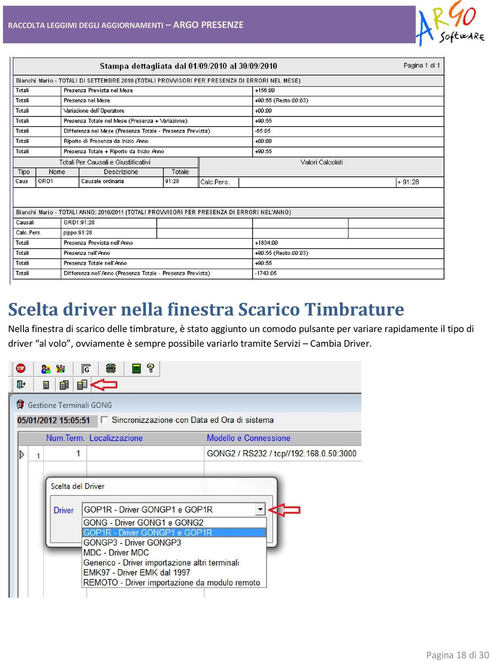 variare rapidamente il tipo di driver al volo, ovviamente è