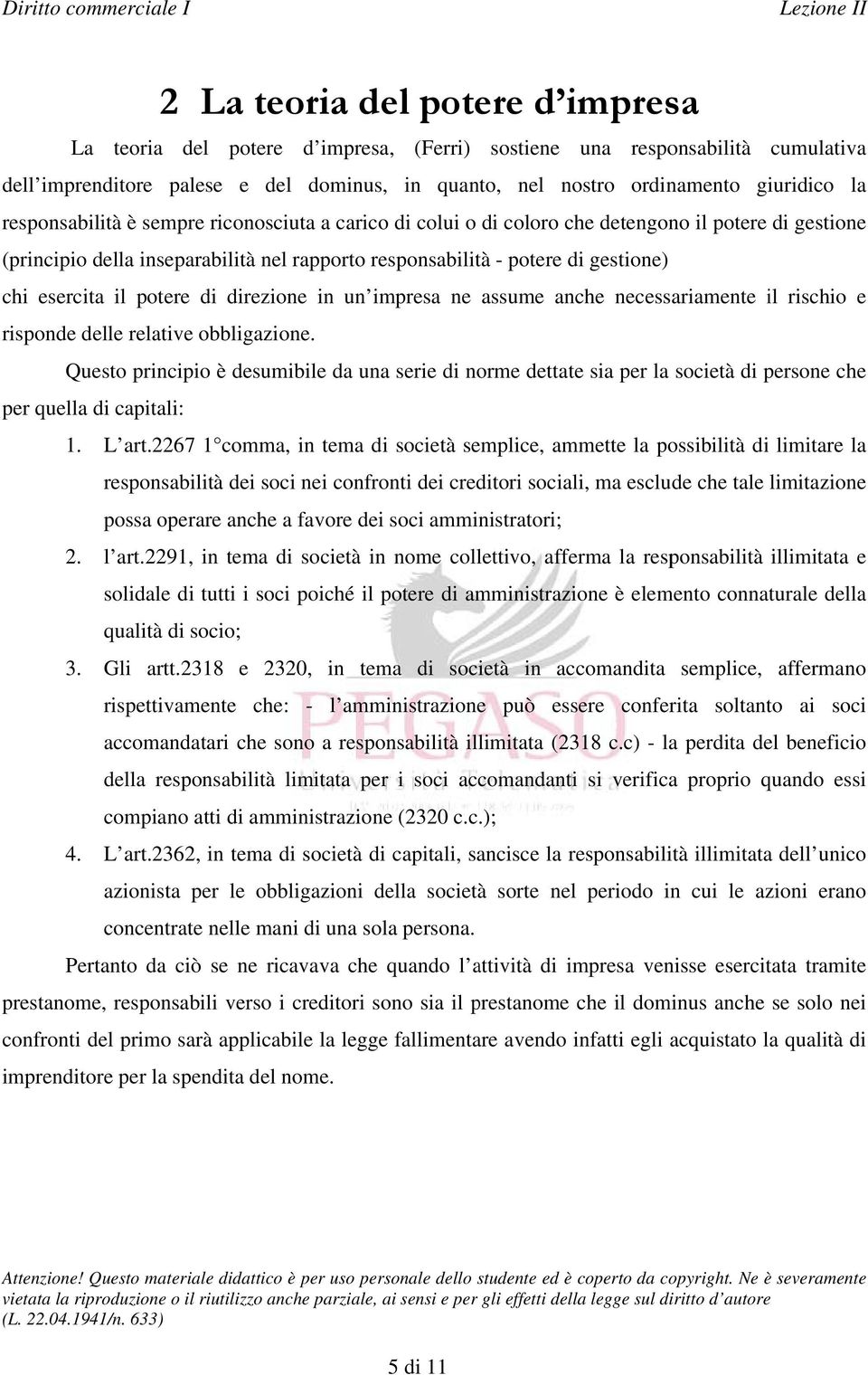 il poteree di direzione in un impresa ne assume anche necessariamente il rischio e risponde delle relativee obbligazione.