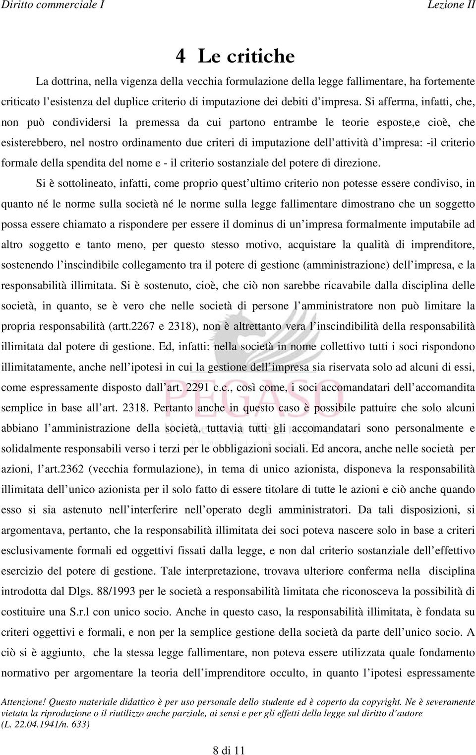 impresa: -il criterio formale della spendita del nome e - il criterio sostanziale del poteree di direzione.